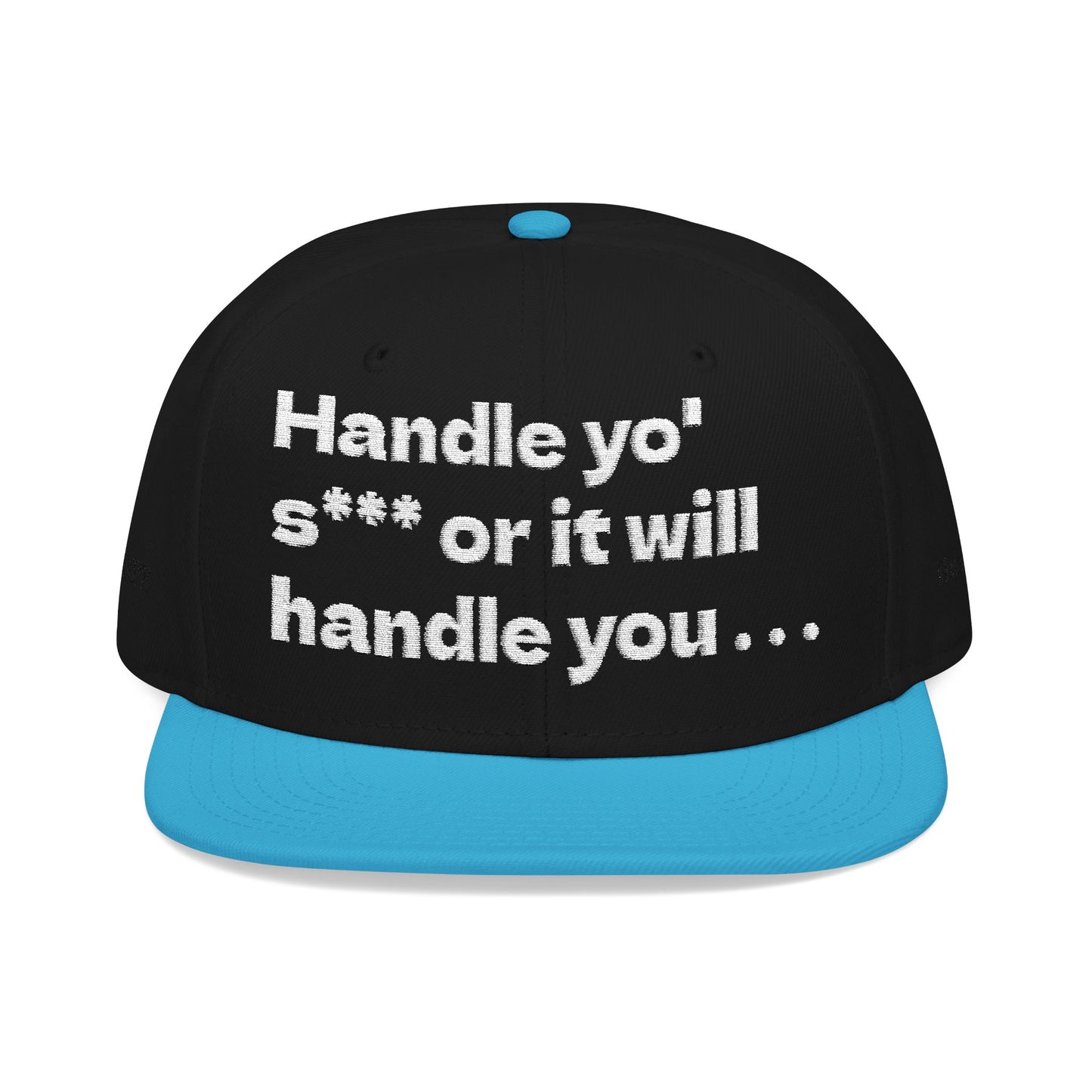 White Font "Handle yo' s*** or it will handle you..." Snapback Cap, Embroidered Hat, Casual Streetwear, (Many color variants)