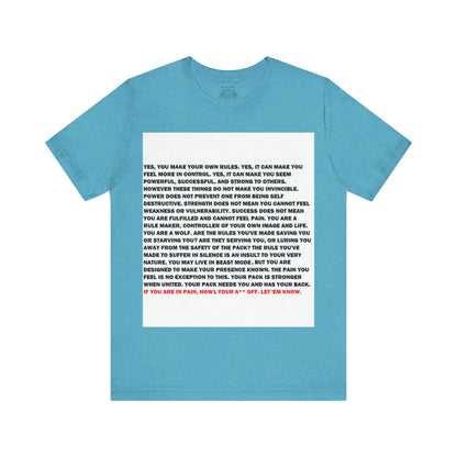 Rule Maker Motivational Messaging Variants of Blue "IF YOU ARE IN PAIN, HOWL YOUR A** OFF. LET 'EM KNOW." Unisex Jersey Short Sleeve Tee (Color Group 4of4)