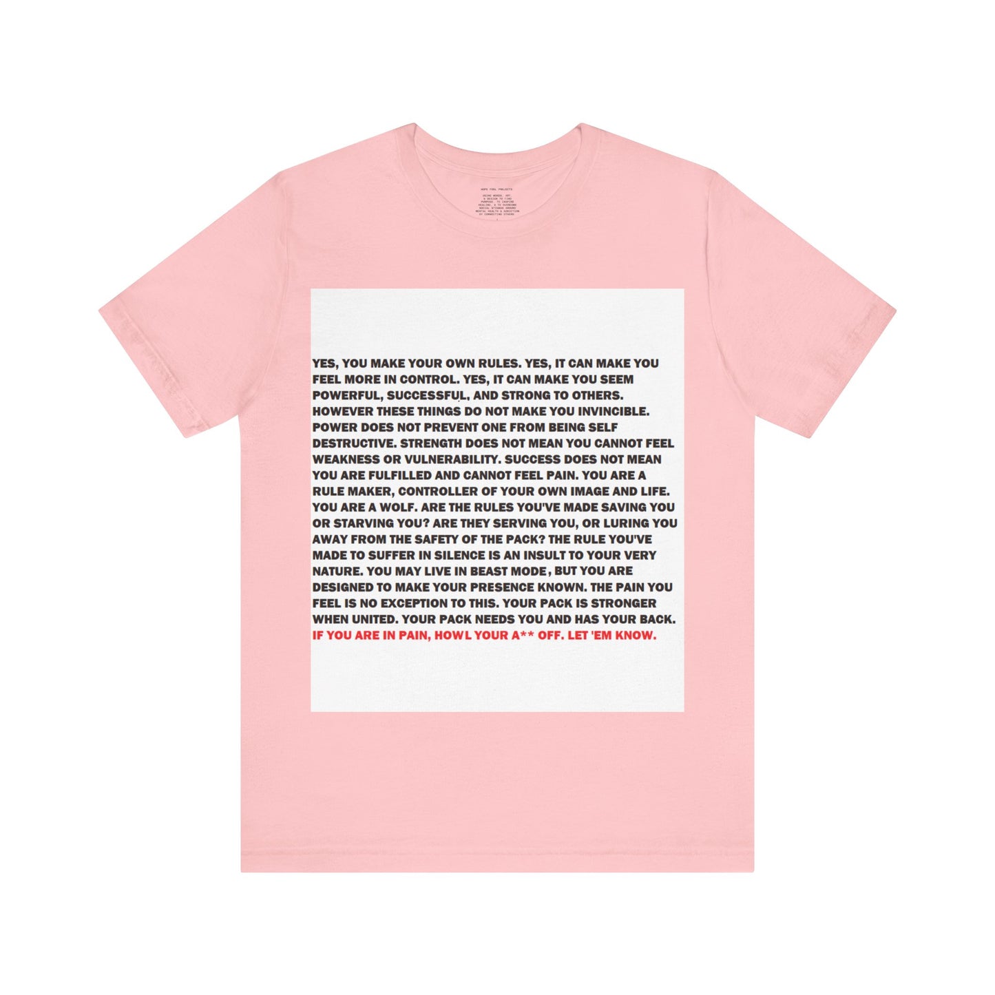 Rule Maker Motivational Messaging Variants are in Pink, Red, Cream, Yellow, Orange, and Brown "IF YOU ARE IN PAIN, HOWL YOUR A** OFF. LET 'EM KNOW." Unisex Jersey Short Sleeve Tee (Color Group 2of4)