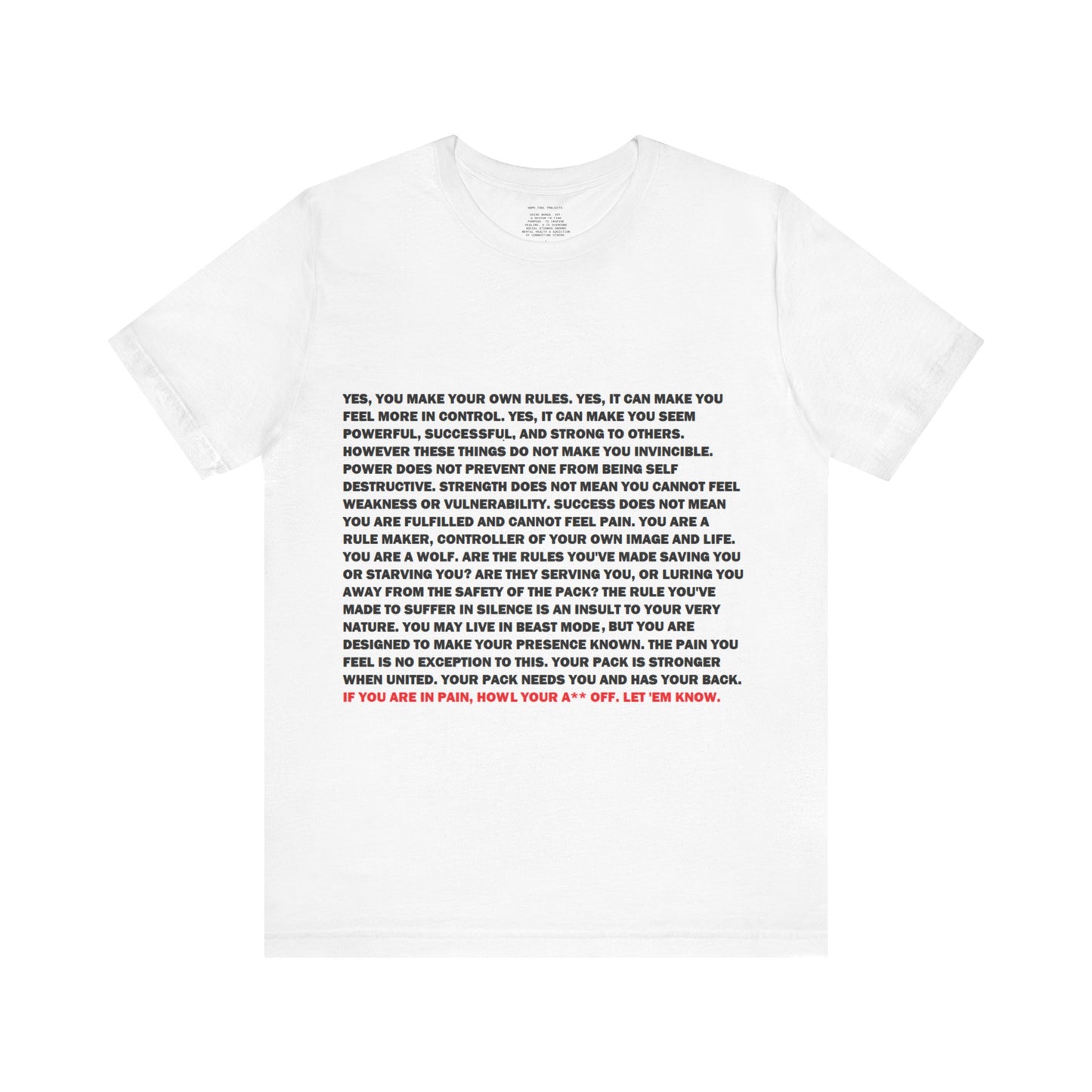 Rule Maker Motivational Messaging Variants are White, Grey, Black "IF YOU ARE IN PAIN, HOWL YOUR A** OFF. LET 'EM KNOW." Unisex Jersey Short Sleeve Tee (Color Group 1of4)