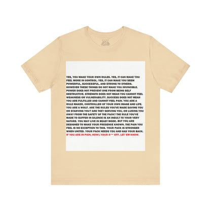 Rule Maker Motivational Messaging Variants are in Pink, Red, Cream, Yellow, Orange, and Brown "IF YOU ARE IN PAIN, HOWL YOUR A** OFF. LET 'EM KNOW." Unisex Jersey Short Sleeve Tee (Color Group 2of4)